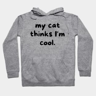 My cat thinks I'm cool Hoodie